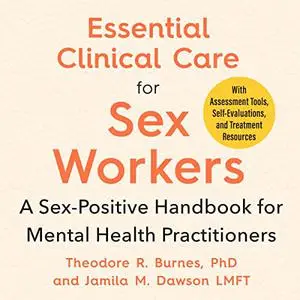 Essential Clinical Care for Sex Workers: A Sex-Positive Handbook for Mental Health Practitioners [Audiobook]