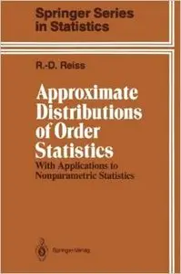 Approximate Distributions of Order Statistics: With Applications to Nonparametric Statistics by Rolf-Dieter Reiss