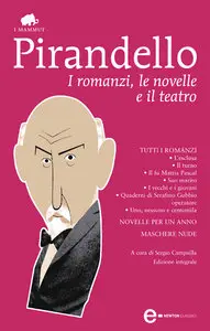 Luigi Pirandello - I romanzi, le novelle e il teatro