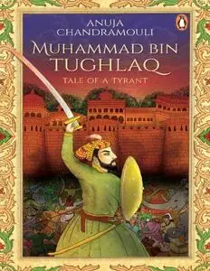 Muhammad Bin Tughlaq: Tale of a Tyrant