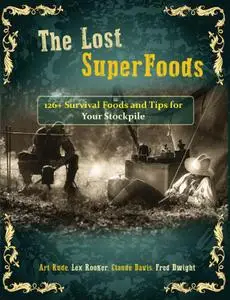 The Lost SuperFoods 126+ Survival Foods and Tips for Your Stockpile