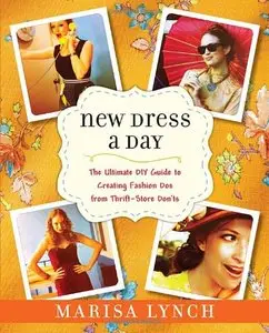 New Dress a Day: The Ultimate DIY Guide to Creating Fashion Dos from Thrift-Store Don'ts (repost)