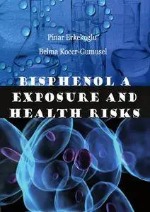 "Bisphenol A Exposure and Health Risks" ed. by Pinar Erkekoglu and Belma Kocer-Gumusel
