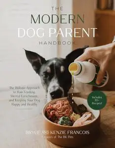 The Modern Dog Parent Handbook: The Holistic Approach to Raw Feeding