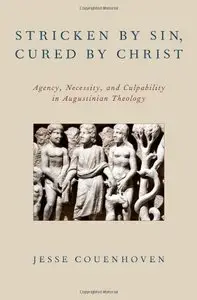 Stricken by Sin, Cured by Christ: Agency, Necessity, and Culpability in Augustinian Theology