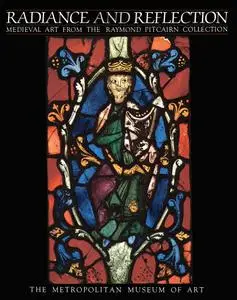 Radiance and Reflection: Medieval Art from the Raymond Pitcairn Collection (Repost)