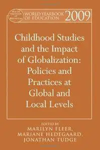World Yearbook of Education 2009: Childhood Studies and the Impact of Globalization: Policies and Practices at Global