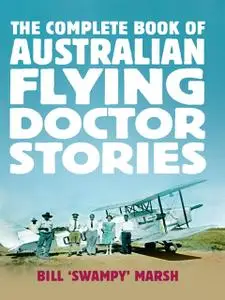 «The Complete Book of Australian Flying Doctor Stories» by Bill Marsh