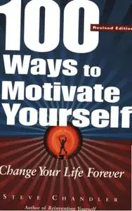 100 Ways To Motivate Yourself: Change Your Life Forever AUDIO BOOK - Steve Chandler