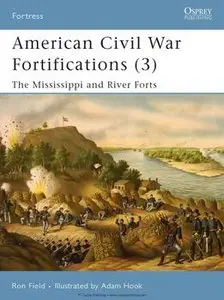 American Civil War Fortifications (3): The Mississippi and River Forts (Osprey Fortress 68)