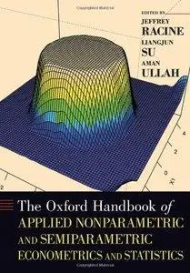 The Oxford Handbook of Applied Nonparametric and Semiparametric Econometrics and Statistics (Repost)
