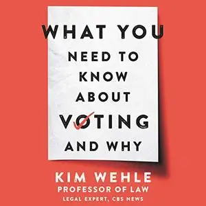 What You Need to Know About Voting - and Why [Audiobook]