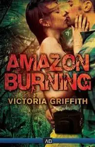 «Amazon Burning» by Victoria Griffith
