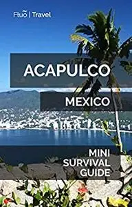 Acapulco Mini Survival Guide