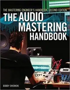 The Mastering Engineer's Handbook: The Audio Mastering Handbook Ed 2