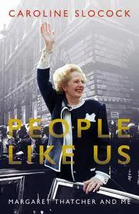 People Like Us: Margaret Thatcher and Me