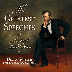 His Greatest Speeches: How Lincoln Moved the Nation [Audiobook]