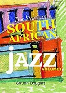 The Story of South African Jazz: Volume One