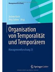 Organisation von Temporalität und Temporärem: Managementforschung 23 (repost)