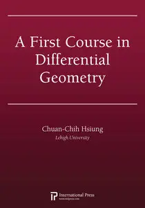 A First Course in Differential Geometry (Pure & Applied Mathematics) by Chuan-Chih Hsiung