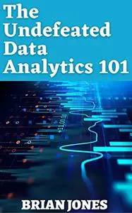 The Undefeated Data Analytics 101: Your Ultimate Guide to Learn and Master Data Analysis