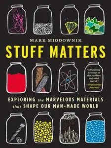 Stuff Matters: Exploring the Marvelous Materials That Shape Our Man-Made World (Repost)