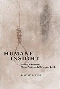 Humane Insight: Looking at Images of African American Suffering and Death