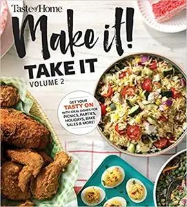 Taste of Home Make it Take it Vol. 2: Get Your Tasty On with Ideal Dishes for Picnics, Parties, Holidays, Bake Sales & More!