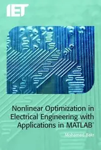 Nonlinear Optimization in Electrical Engineering with Applications in MATLAB® (repost)