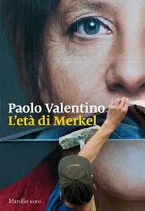 Paolo Valentino - L’età di Merkel