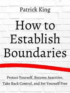 «How to Establish Boundaries» by Patrick King