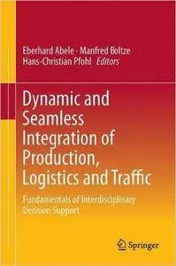 Dynamic and Seamless Integration of Production, Logistics and Traffic: Fundamentals of Interdisciplinary Decision