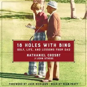 «18 Holes with Bing» by John Strege,Nathaniel Crosby