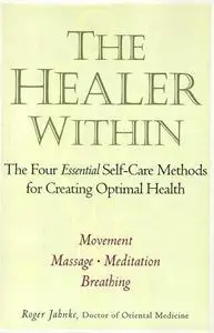 The Healer Within: The Four Essential Self-Care Techniques For Optimal Health