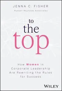 To the Top: How Women in Corporate Leadership Are Rewriting the Rules for Success