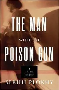 The Man with the Poison Gun: A Cold War Spy Story