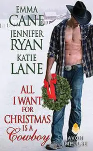 «All I Want for Christmas Is a Cowboy» by Emma Cane, Jennifer Ryan, Katie Lane