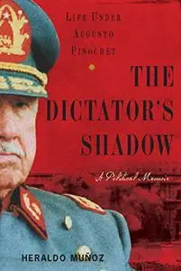 The Dictator's Shadow: Life Under Augusto Pinochet