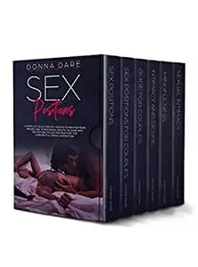 Sex Positions: A Complete COLLECTION for Couples to Discover More Intimacy and to Rich Sexual Health.