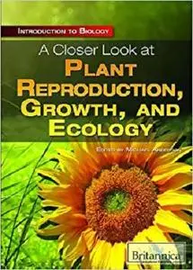 A Closer Look at Plant Reproduction, Growth, and Ecology (Introduction to Biology)