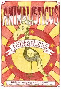 «Animalisticus Fantasticus : 600 Amazing and True Facts about Animals» by Nicotext Publishing