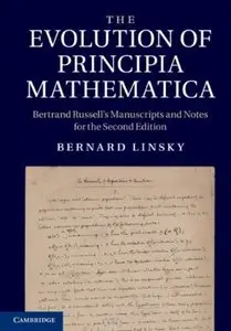 The Evolution of Principia Mathematica: Bertrand Russell's Manuscripts and Notes for the Second Edition (repost)