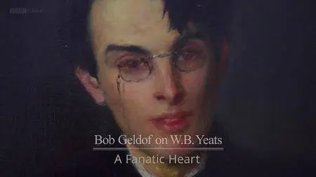 BBC - Bob Geldof on WB Yeats: A Fanatic Heart (2016)