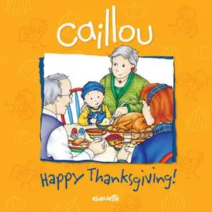 «Caillou: Happy Thanksgiving» by Sarah Margaret Johanson