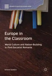 Europe in the Classroom: World Culture and Nation-Building in Post-Socialist Romania