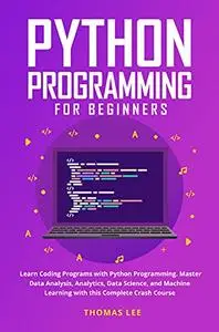 Python Programming for Beginners: Learn Coding Programs with Python Programming