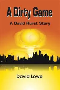 «A Dirty Game~A David Hurst Story» by David Lowe