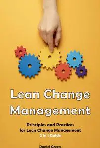 Lean Change Management: Principles and Practices for Lean Change Management 2 in 1 Guide