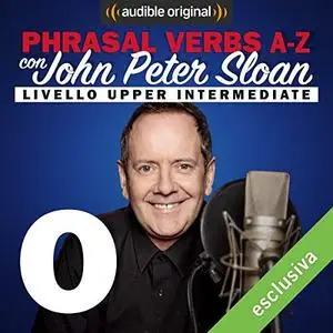 John Peter Sloan - O (Lesson 18) Phrasal verbs A-Z con John Peter Sloan [Audiobook]