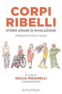 Giulia Paganelli - Corpi ribelli. Storie umane di rivoluzione